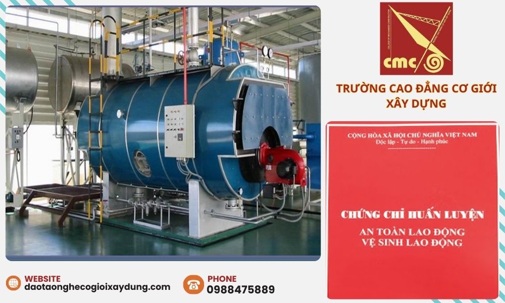 Trường Cao Đẳng Cơ Giới Xây Dựng chuyên cung cấp các khóa đào chứng chỉ vận hành nồi hơi